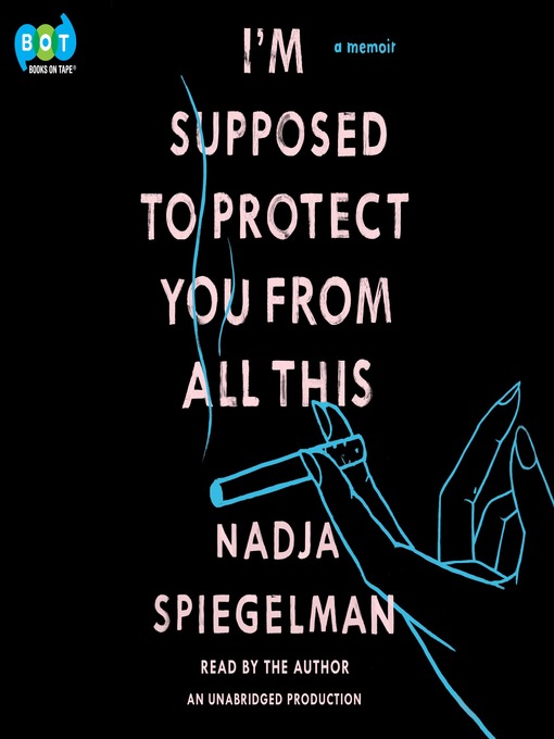 Title details for I'm Supposed to Protect You from All This by Nadja Spiegelman - Wait list
